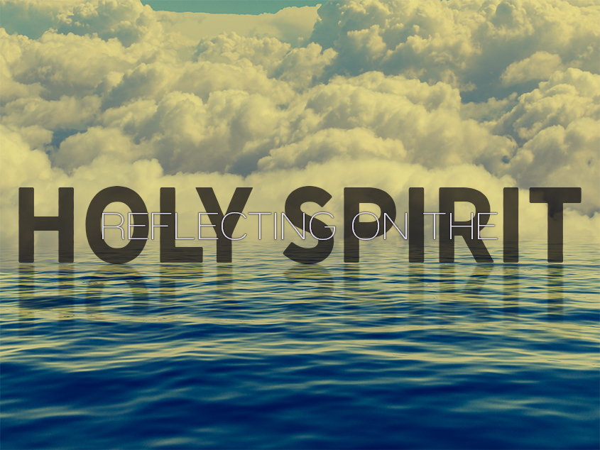 Reflecting on the Holy Spirit