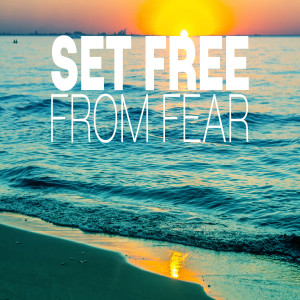 Set Free From Fear