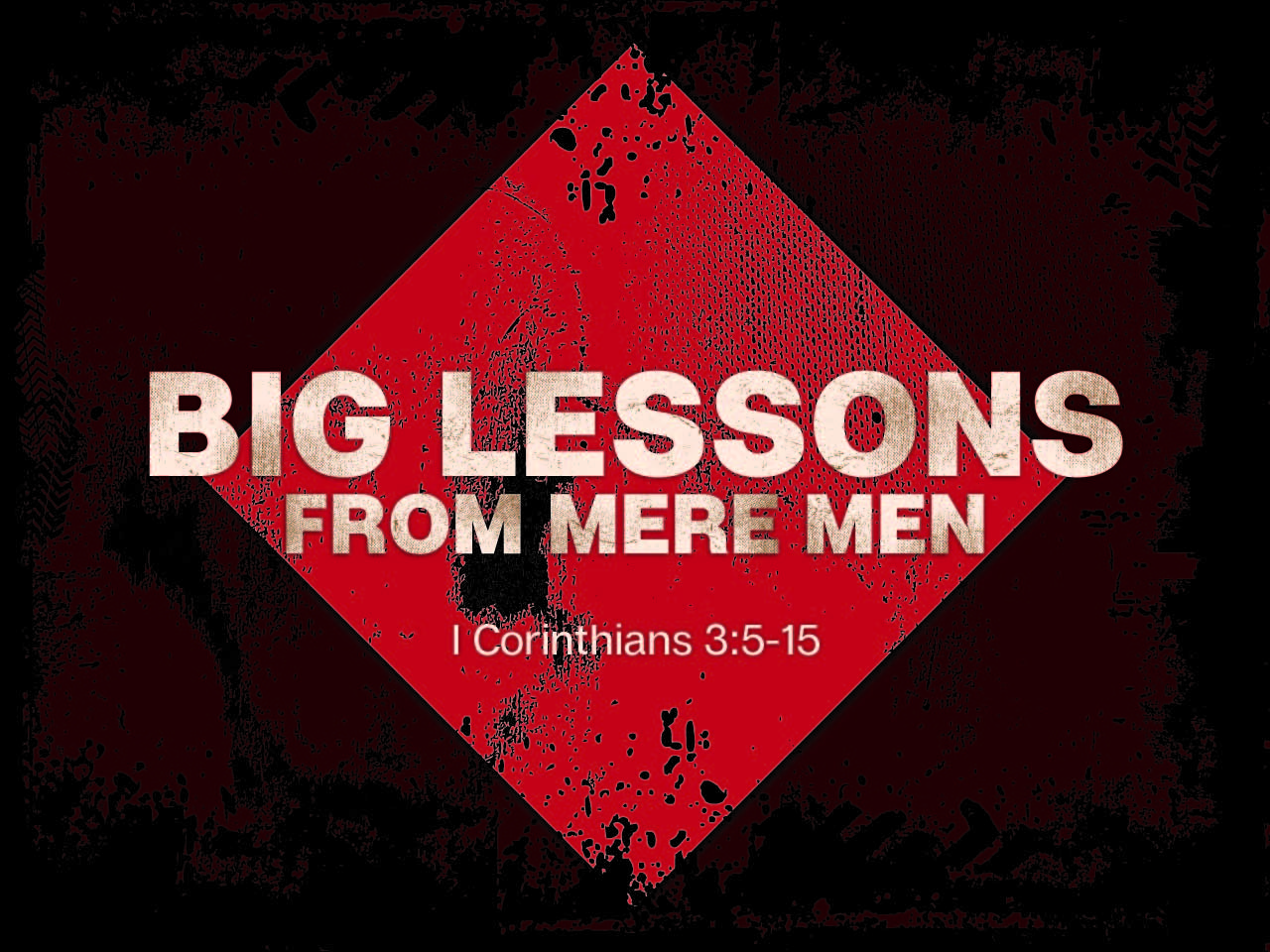 Big Lessons From Mere Men