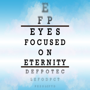 Eyes Focused On Eternity