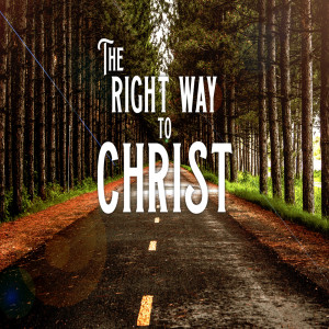 The Right Way to Christ