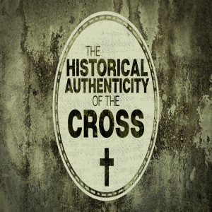 The Historical Authenticity of the Cross