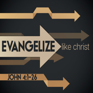 Evangelizing Like Christ