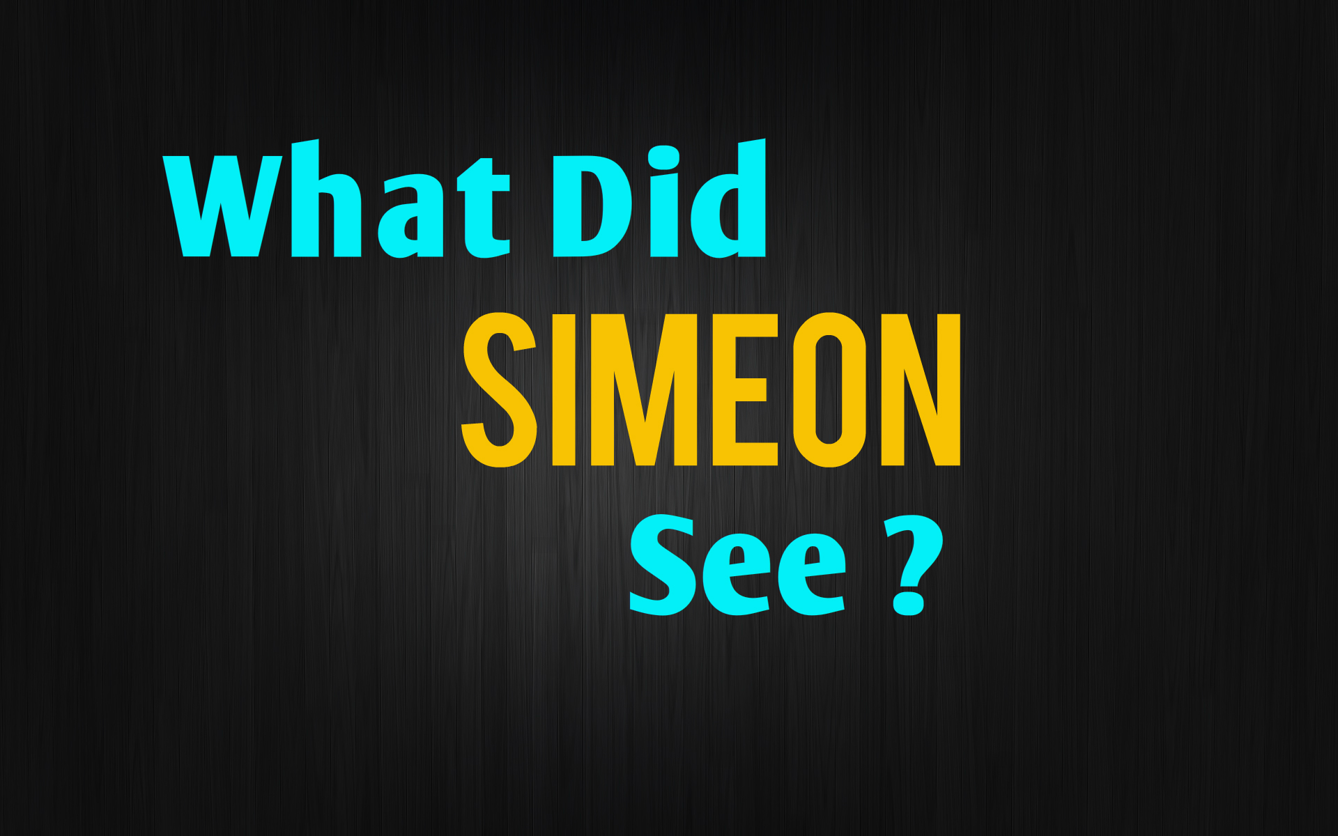 What Did Simeon See May 10, 2015 PM