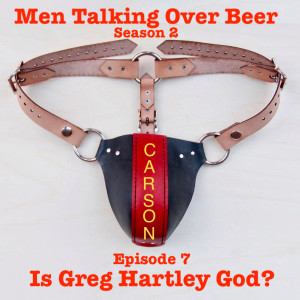 Episode 7 - Is Greg Hartley God?