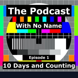 Episode 1 - 10 Days and Counting