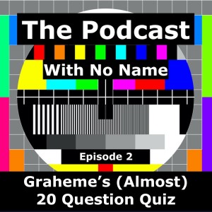 Episode 2 - Graheme's (Almost) 20 Question Quiz