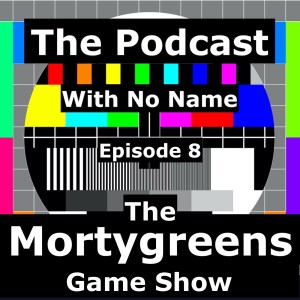 Episode 8 - The Mortygreens Game Show