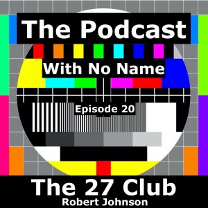 Episode 20 - The 27 Club (Robert Johnson)
