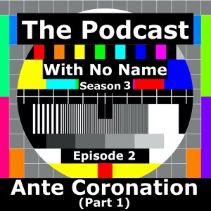 Season 3 Episode 2 - Ante Coronation (Part 1)