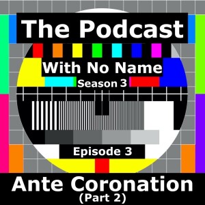 Season 3 Episode 3 - Ante Coronation (Part 2)