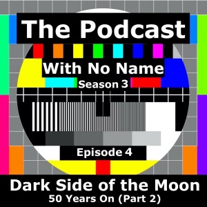 Season 3 Episode 4 - Dark Side of the Moon 50 Years On (Part 2)