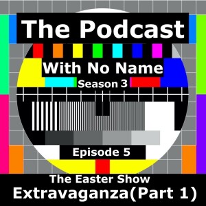 Season 3 Episode 5 - The Easter Show Extravaganza (Part 1)