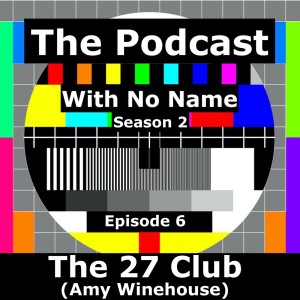 Season 2 Episode 6 - The 27 Club (Amy Winehouse)