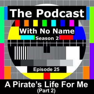 Season 2 Episode 25 - A Pirate’s Life For Me (Part 2)