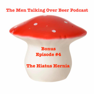 Bonus Episode #4 - The Hiatus Hernia