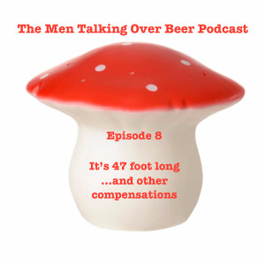 Episode 8 - It's 47 foot long ...and other compensations