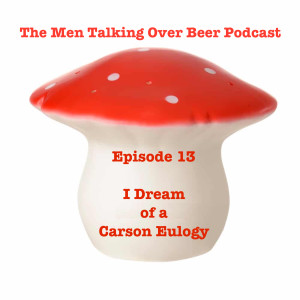 Episode 13 - I Dream of a Carson Eulogy