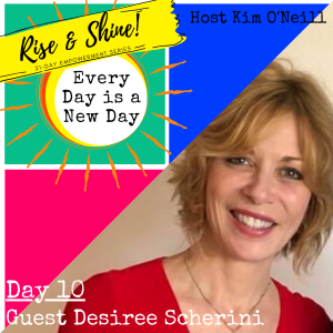 RISE & SHINE [Day 10]: Desiree Scherini, Hypnotherapist & Life Coach