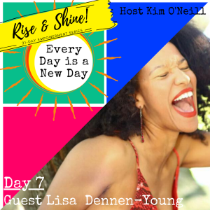 RISE & SHINE [Day 7]: Lisa Dennen-Young, Intuitive Leadership & Lifestyle Guide