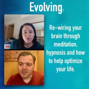 Evolving: Re-wiring your brain through meditation, and hypnosis