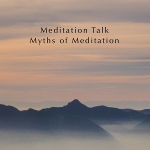 Meditation Talk: Myths of Meditation