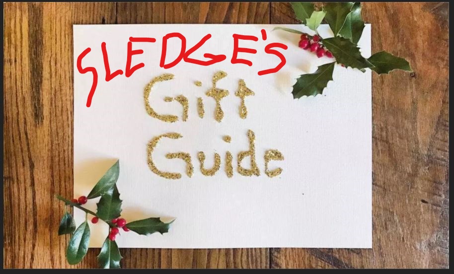 Mr. Sledge’s Neighborhood #27: Sledge’s Gift Giving Guide