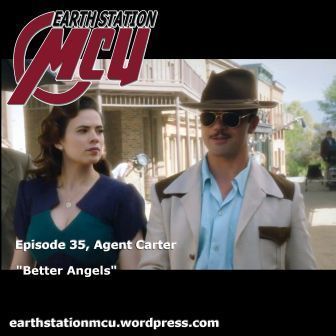 Earth Station MCU Episode 35: Agent Carter, "Better Angels"