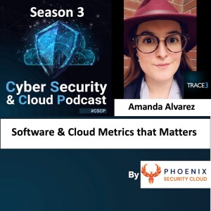 CSCP S03EP19- Amanda Alvarez - Cloud Dev and SecOps the metrics that matters