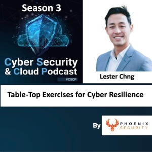 CSCP S03EP20- Lester Chng - Table Top Excercises for Cyber Resilience