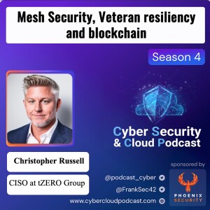 CSCP S4EP04 - Christopher Russell - Veteran Resiliency mesh security and blockchain