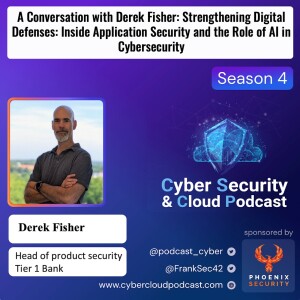 CSCP S4EP11 - Derek Fisher - Strengthening Digital Defenses Inside Application Security and the Role of AI in Cybersecurity