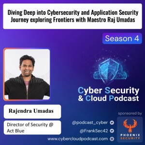CSCP S4EP12 - Raj Umadas - Diving Deep into Cybersecurity and Application Security Journey exploring Frontiers with Maestro Raj Umadas