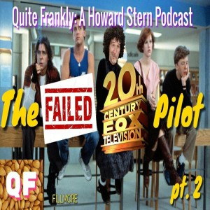 Quite Frankly: A Howard Stern Podcast "The Failed Fox Pilot pt. 2" Ep. #36