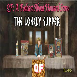 QF: A Podcast About Howard Stern ep.#60 "The Lonely Supper"