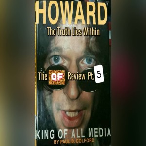 QF: ep. #115 ”The Truth Lies Within” pt. 5 A Review of the Colford Biography of Howard Stern