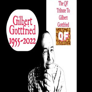 QF: ep. #121 ”The QF Tribute to Gilbert Gottfried”