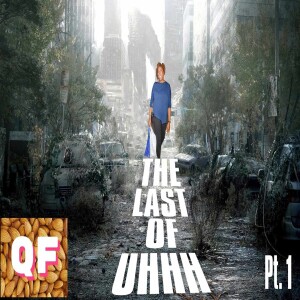 QF: ep. #187 ”The Last of Uhhh....”