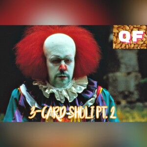 QF: ep. #272 "3-Card Shuli" pt. 2