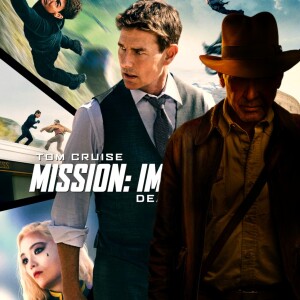 Mission Impossible Dead Reckoning & Indiana Jones and The Dial of Destiny
