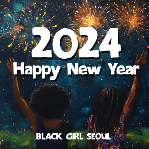 Black Girl Seoul's 2024 Happy New Year Episode