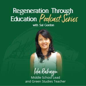 Ep.4 - Cultivating Healthy Relationship with Nature through Food in Education | Ida Rahayu