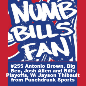 #255 Antonio Brown, Big Ben, Josh Allen and Bills Playoffs, W/ Jayson Thibault from Punchdrunk Sports