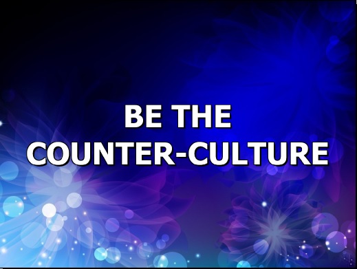 Be The Counter-Culture