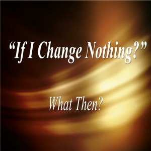 If I Change Nothing 