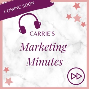 Carrie's Marketing Minutes Episode 1