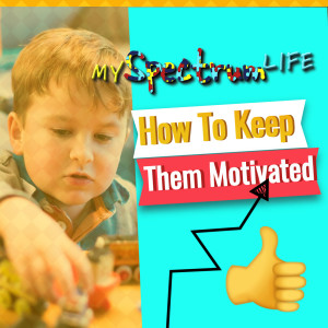 My Spectrum Life "How to Keep them Motivated"