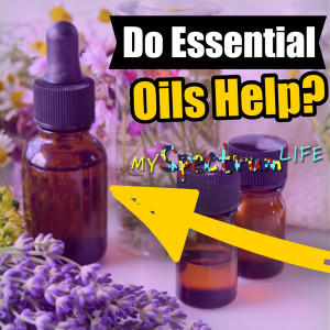 My Spectrum Life - Do Essential Oils Help?