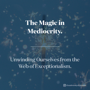 The Magic in Mediocrity. Unwinding Ourselves from the Web of Exceptionalism.