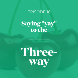 Saying "Yay" To the Three-Way